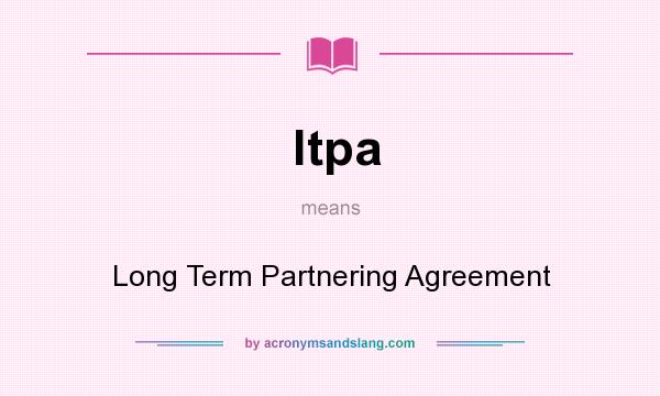 What does ltpa mean? It stands for Long Term Partnering Agreement
