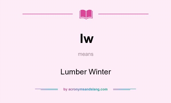 What does lw mean? It stands for Lumber Winter