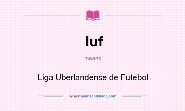 What does luf mean? It stands for Liga Uberlandense de Futebol