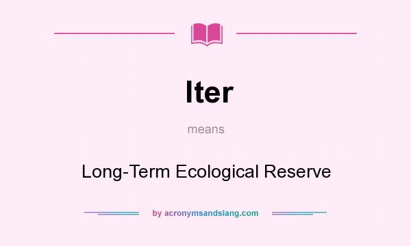 What does lter mean? It stands for Long-Term Ecological Reserve