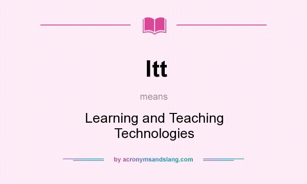 What does ltt mean? It stands for Learning and Teaching Technologies