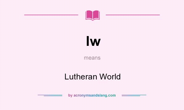 What does lw mean? It stands for Lutheran World