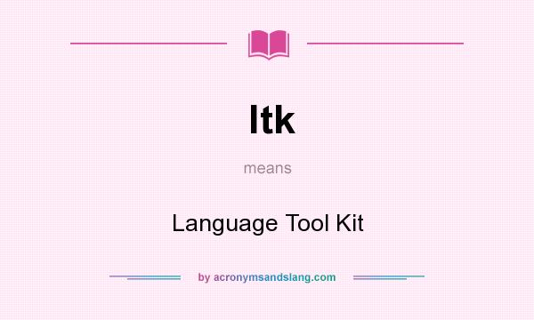 What does ltk mean? It stands for Language Tool Kit
