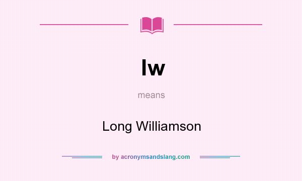 What does lw mean? It stands for Long Williamson