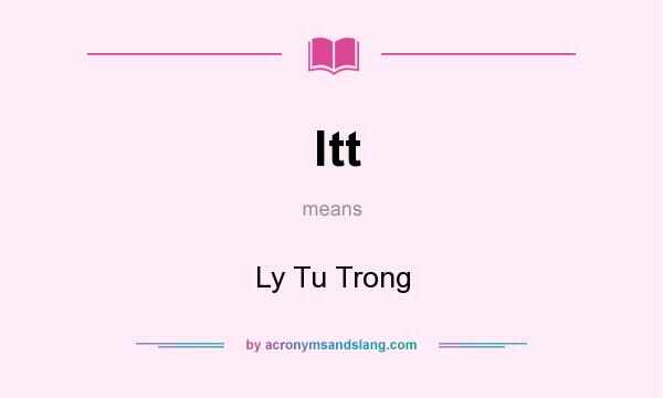 What does ltt mean? It stands for Ly Tu Trong