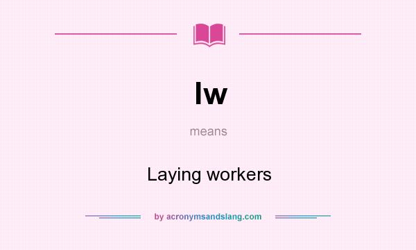 What does lw mean? It stands for Laying workers