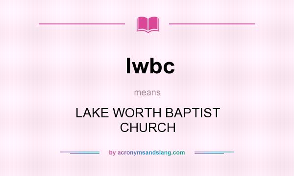 What does lwbc mean? It stands for LAKE WORTH BAPTIST CHURCH
