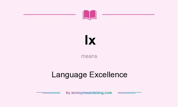 What does lx mean? It stands for Language Excellence