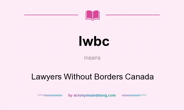 What does lwbc mean? It stands for Lawyers Without Borders Canada