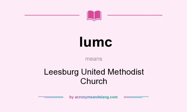 What does lumc mean? It stands for Leesburg United Methodist Church
