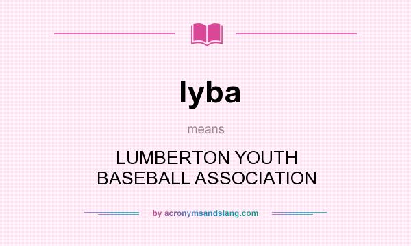 What does lyba mean? It stands for LUMBERTON YOUTH BASEBALL ASSOCIATION