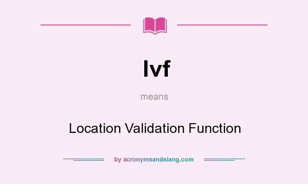 What does lvf mean? It stands for Location Validation Function