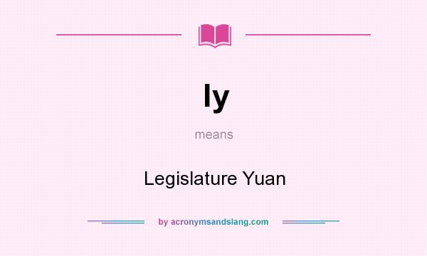 What does ly mean? It stands for Legislature Yuan