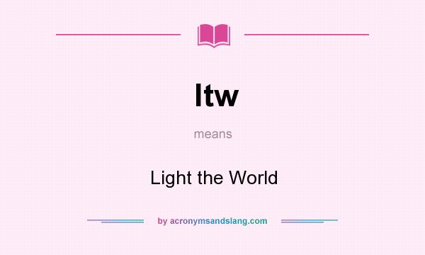 What does ltw mean? It stands for Light the World