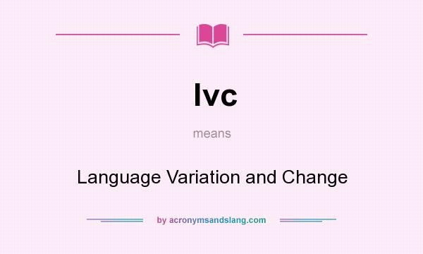 What does lvc mean? It stands for Language Variation and Change