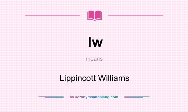 What does lw mean? It stands for Lippincott Williams