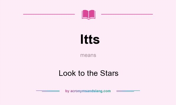 What does ltts mean? It stands for Look to the Stars