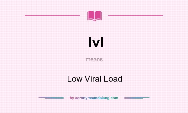 What does lvl mean? It stands for Low Viral Load
