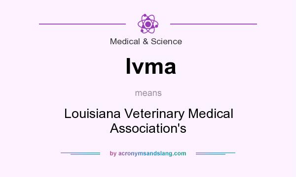 What does lvma mean? It stands for Louisiana Veterinary Medical Association`s