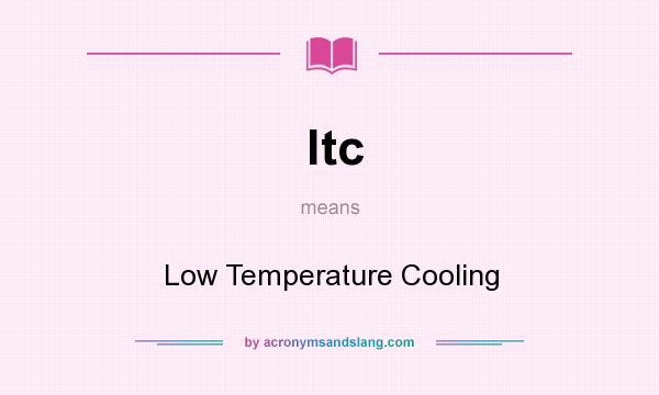 What does ltc mean? It stands for Low Temperature Cooling