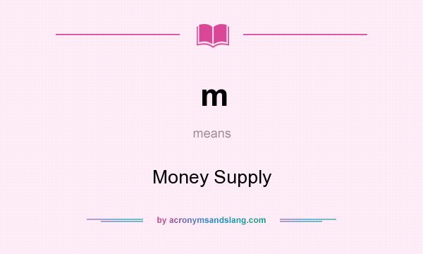 What does m mean? It stands for Money Supply