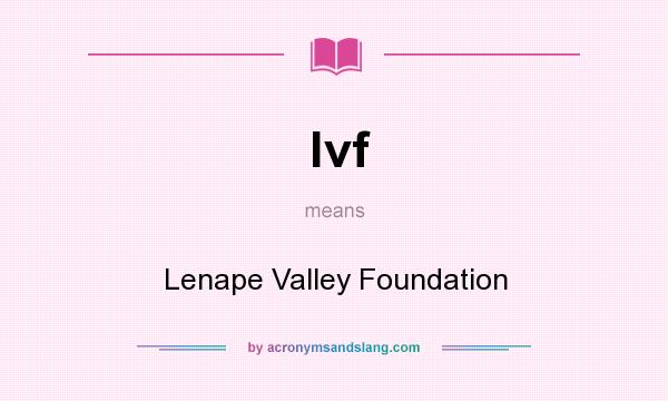 What does lvf mean? It stands for Lenape Valley Foundation