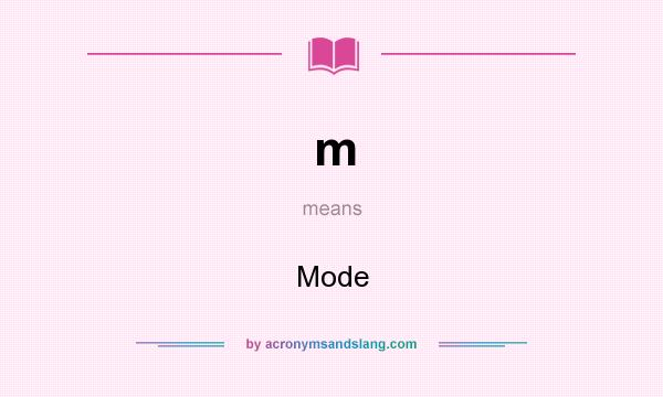 What does m mean? It stands for Mode