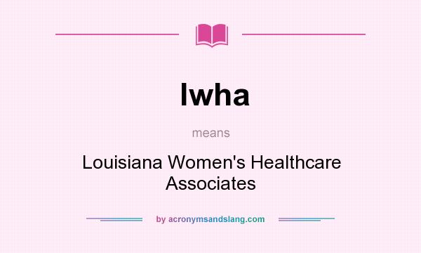 What does lwha mean? It stands for Louisiana Women`s Healthcare Associates