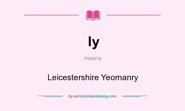 What does ly mean? It stands for Leicestershire Yeomanry