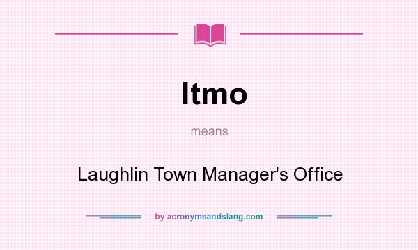 What does ltmo mean? It stands for Laughlin Town Manager`s Office