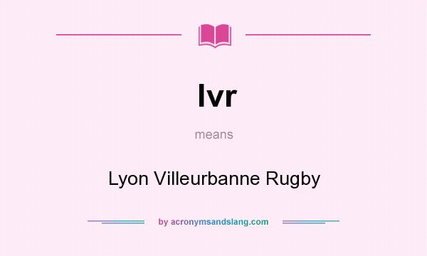 What does lvr mean? It stands for Lyon Villeurbanne Rugby