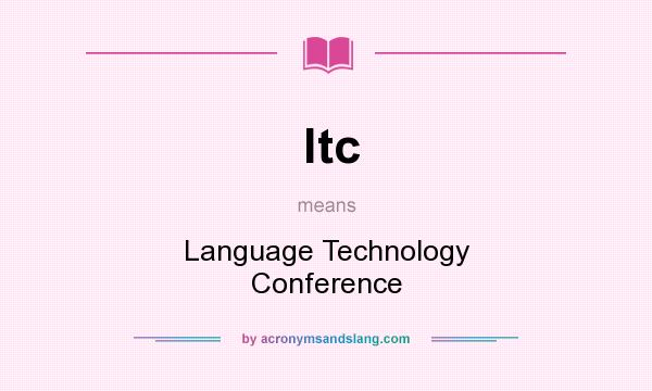 What does ltc mean? It stands for Language Technology Conference