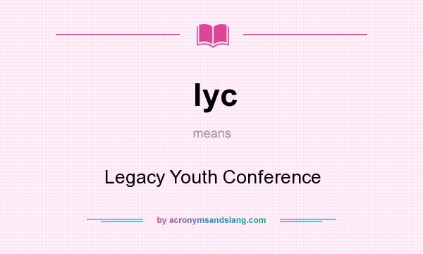 What does lyc mean? It stands for Legacy Youth Conference