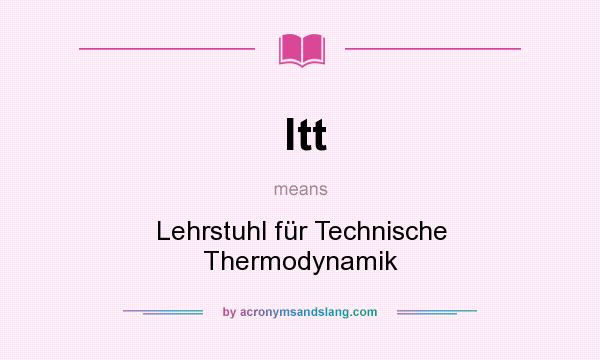 What does ltt mean? It stands for Lehrstuhl für Technische Thermodynamik