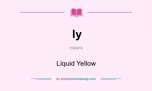 What does ly mean? It stands for Liquid Yellow