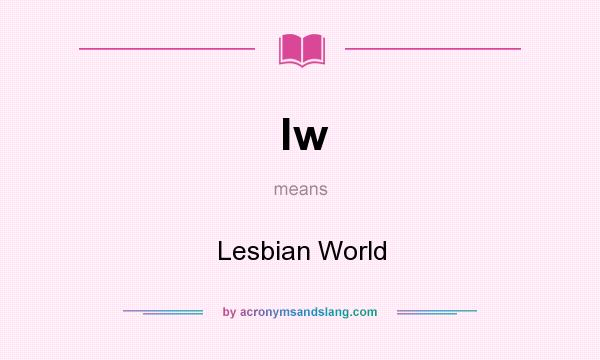 What does lw mean? It stands for Lesbian World