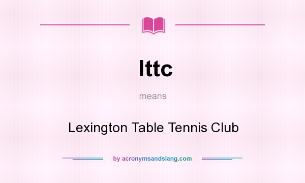 What does lttc mean? It stands for Lexington Table Tennis Club