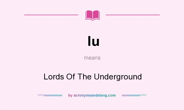 What does lu mean? It stands for Lords Of The Underground