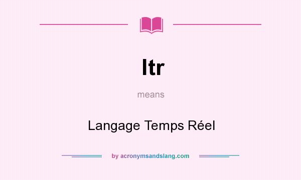 What does ltr mean? It stands for Langage Temps Réel