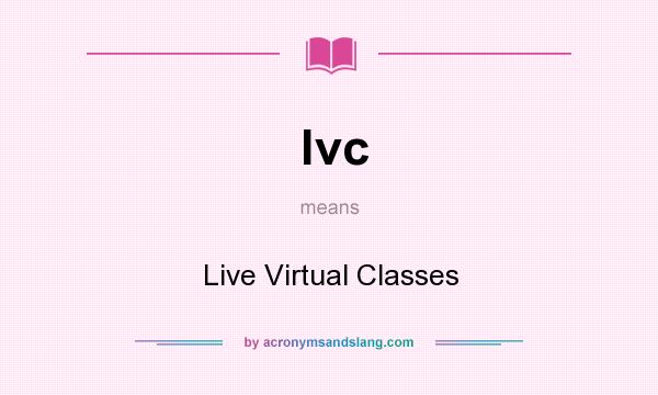 What does lvc mean? It stands for Live Virtual Classes