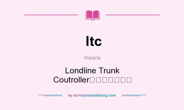 What does ltc mean? It stands for Londline Trunk Coutroller有线线路分配器
