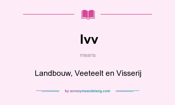 What does lvv mean? It stands for Landbouw, Veeteelt en Visserij