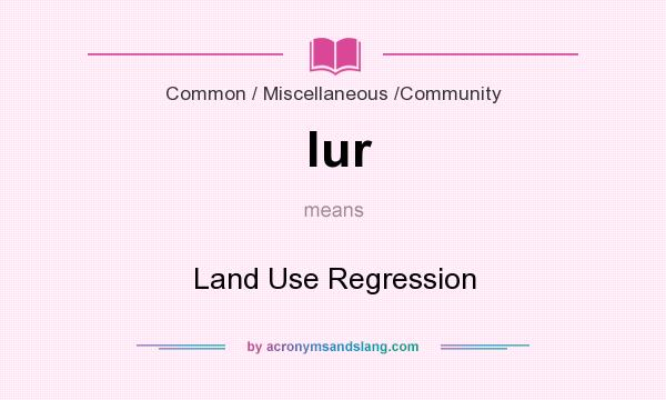 What does lur mean? It stands for Land Use Regression
