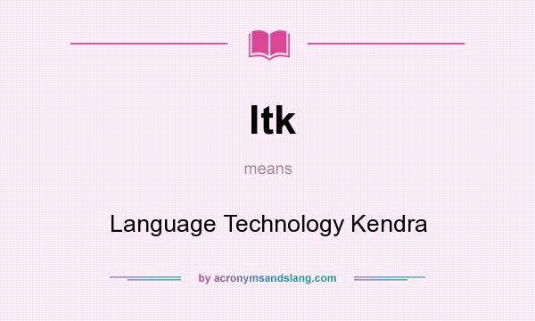 What does ltk mean? It stands for Language Technology Kendra