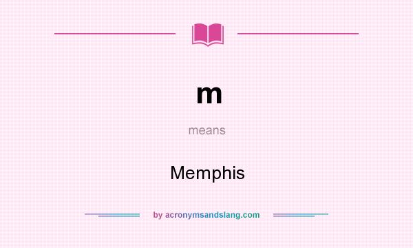 What does m mean? It stands for Memphis