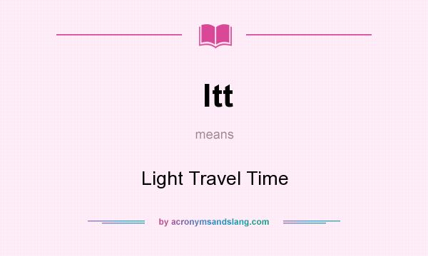 What does ltt mean? It stands for Light Travel Time
