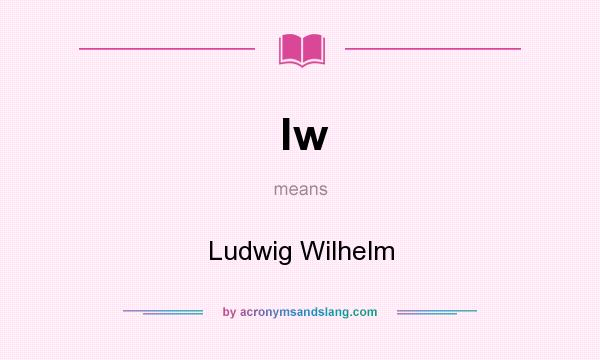 What does lw mean? It stands for Ludwig Wilhelm