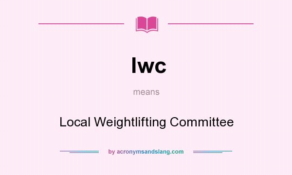 What does lwc mean? It stands for Local Weightlifting Committee