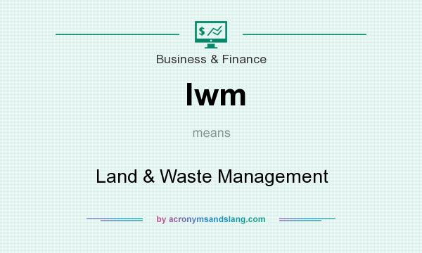What does lwm mean? It stands for Land & Waste Management