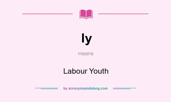 What does ly mean? It stands for Labour Youth